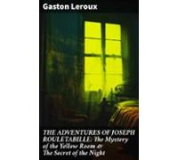 The Adventures Of Joseph Rouletabille: The Mystery Of The Yellow Room
