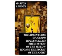 The Adventures Of Joseph Rouletabille: The Mystery Of The Yellow Room