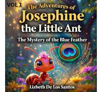 The Adventures of Josephine The Little Ant: "The Mystery of the Blue Feather" vol 1