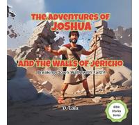 The Adventures of Joshua and the Walls of Jericho: Breaking Down Walls with Faith! (Bible Stories Series)