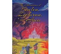 The Adventures of Kaelen, Zephiran, and Aria