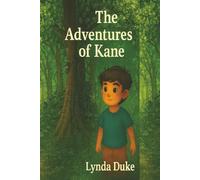 The Adventures of Kane: Heartwarming Tale Invites Young Readers to Believe in Their Own Curiosity