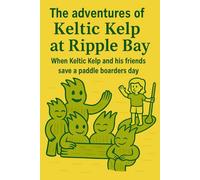 The Adventures of Keltic Kelp at Ripple Bay When Keltic Kelp and his friends save a paddle boarders day