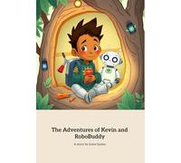 The Adventures of Kevin and RoboBuddy: A Journey of Friendship and Imagination
