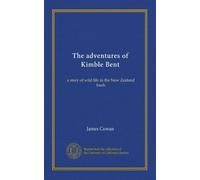 The adventures of Kimble Bent: a story of wild life in the New Zealand bush
