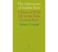 The Adventures of Kimble Bent: A Story of Wild Life in the New Zealand Bush