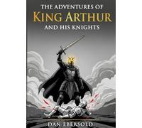 The Adventures of King Arthur and His Knights