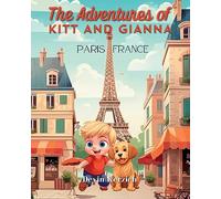 The Adventures of Kitt and Gianna: Paris, France: The Parisian Journey of a Curious Young Boy and His Food-loving Labradoodle