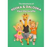 The Adventures of Kook & Balooka: Paul the Giraffe: A Heartwarming Children’s Story About Friendship, Confidence, and Being Different