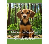The Adventures of Lemmy and Spark: Tales from the Oregon Trail (The Adventures of Lemmy & Spark Travel the USA Series)