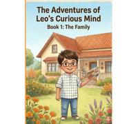The Adventures of Leo's Curious Mind: Book 1: The Family - A Heartwarming Children's Story About Wonder, Discovery, and the Joy of Family