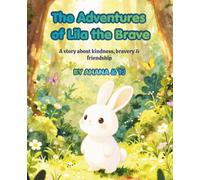 THE ADVENTURES OF LILA THE BRAVE: A story about kindness, bravery & friendship