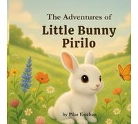The Adventures of Little Bunny Pirilo: A tender illustrated story about curiosity, friendship, and inner discovery