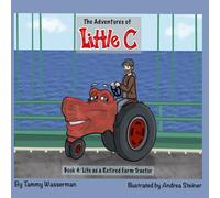 The Adventures of Little C: Book 4: Life as a Retired Farm Tractor