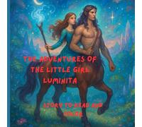 The adventures of little girl luminita: Story to read and color. Luminita in the land of the diligent Centaurus