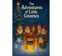 The Adventures of Little Gnomes (Young Voices of Armenia - Stories That Shine With Heart, Imagination, and the Power of AI-Enhanced Creativity)