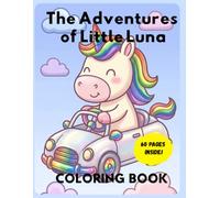 The Adventures of Little Luna: A Magical Unicorn Coloring Book for Kids: Cute, Simple, and Fun Pages for Girls - Perfect for Toddlers (Ages 4-6)