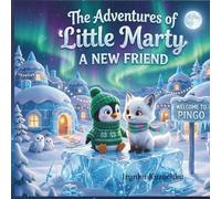 The Adventures of Little Marty: A New Friend: A Heartwarming Children's Story About Kindness and the Magic of the Northern Lights