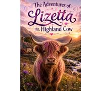 The Adventures of Lizetta, the Highland Cow