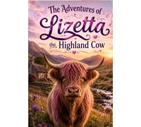 The Adventures of Lizetta, the Highland Cow