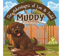 The Adventures of Lou & Todd: Muddy Adventure: A Backyard Adventure with Lou the Newfoundland and Todd the Toad