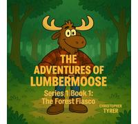 The Adventures Of Lumbermoose: Series 1 Book 1: A Forest Fiasco!