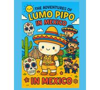 The Adventures of Lumo Pipo in Mexico: 16 Cute Travel-Themed Coloring Pages + Fun Facts for Kids (Lumo Pipo’s Adventures)