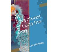 The Adventures of Luna the Dog: Luna on Her Birthday