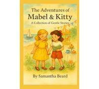 The Adventures of Mabel & Kitty: A Collection of Gentle Stories.