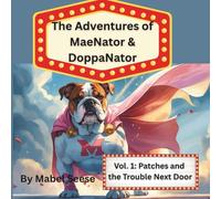 The Adventures of MaeNator & DoppaNator: Vol.1: Patches, and the Trouble Next Door (Mabel the English Bulldog: Faith & Family Children’s Picture Book Series)