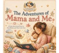 The Adventures of Mama and Me: A Tender Read-Aloud Poem for New Mothers and Their Little Ones
