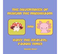 The Adventures of Marvin the Mushroom & Rosy the Axolotl: Foodie Time!