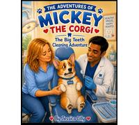 The Adventures of Mickey the Corgi: The Big Teeth Cleaning Adventure