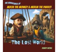 The Adventures of Mochi the Monkey & Merlin the Parrot: The Lost World: A Magical Read-Aloud Adventure for Kids Who Love Exploration, Treasure Hunts, and Animals