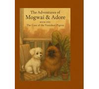 The Adventures of Mogwai & Adore: Book One: The Case of the Vanished Pigeon (The Adventures of Mogwai & Adore™ (A Wanda Winnette Tick Tale™))