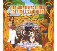 The Adventures of Moly: The Time Traveling Dog: Traveling on the Underground Railroad