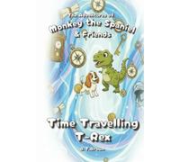 The Adventures of Monkey the Spaniel & Friends - Time Travelling T-Rex: (+3 more exciting stories inside)