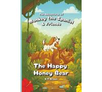 The Adventures of Monkey the Spaniel & The Happy Honey Bear: (+3 more exciting stories inside)