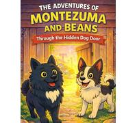 The Adventures of Montezuma and Beans: Through the Hidden Dog Door: A Magical Dog World Coloring Adventure