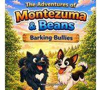The Adventures of Montezuma & Beans: Barking Bullies: A Heartwarming Story About Bullying, Kindness, Friendship & Standing Up with Courage (A Social Emotional Learning Book for Kids Ages 3-8)
