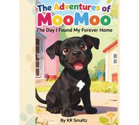 The Adventures Of MooMoo: The Day I Found My Forever Home
