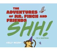 The Adventures of Mr. Finch and Friends: Shh! It's a Surprise