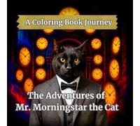 The Adventures of Mr. Morningstar the Cat: A Coloring Book Journey