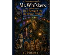 The Adventures of Mr. Whiskers and the Troll Beneath the Rainbow Bridge (The Wisker-Wood Series)
