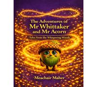 The Adventures of Mr Whittaker and Mr Acorn: Tales from the Whispering Woods (Mr & Mrs Whittaker’s Woodland Adventures)