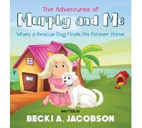 The Adventures of Murphy and Me-When a Rescue Dog Finds His Forever Home