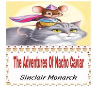 The Adventures Of Nacho Caviar: The Bakery Capers (The Adventures Of Nacho Caviar Color Version)