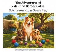 The Adventures of Nala - the Border Collie: Nala Learns About Gentle Play