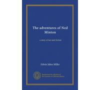 The adventures of Ned Minton: a story of fact and fiction