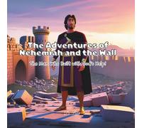 The Adventures of Nehemiah and the Wall: The Man Who Built with God's Help! (Faithful Heroes of the Bible Series)